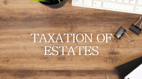Deceased Taxpayers - The Estate Tax Return