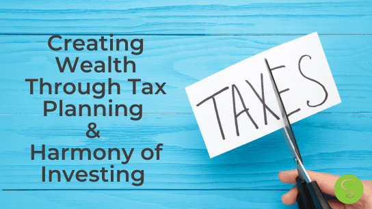 Creating Wealth through Tax & Estate & Harmony of Investing