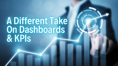 A Different Take On Dashboards & KPIs